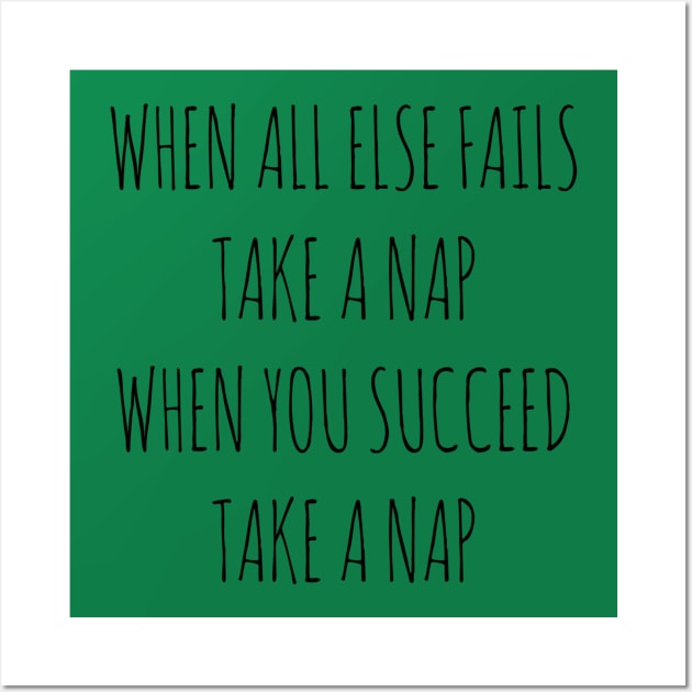 WHEN ALL ELSE FAILS, TAKE A NAP. WHEN YOU SUCCEED, TAKE A NAP Wall Art by wanungara